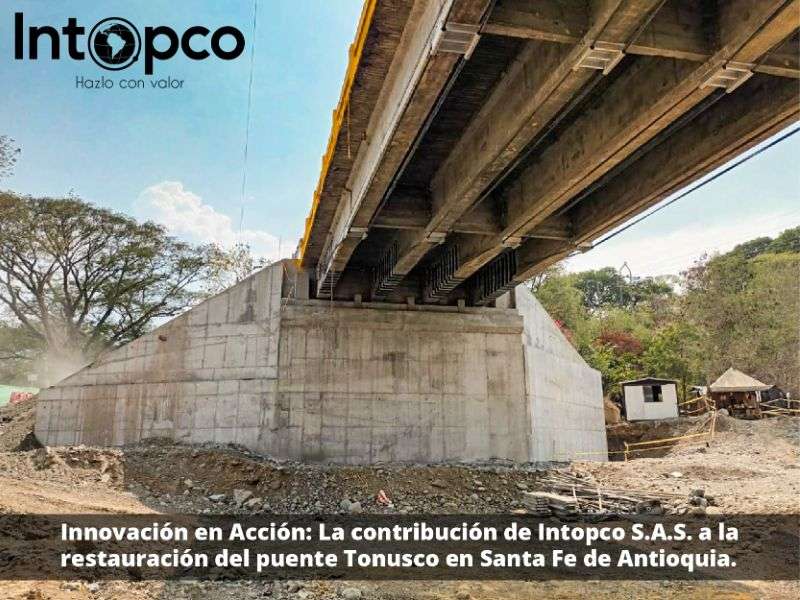 "Innovación en Acción: La contribución de Intopco S.A.S. a la restauración del puente Tonusco en Santa Fe de Antioquia"